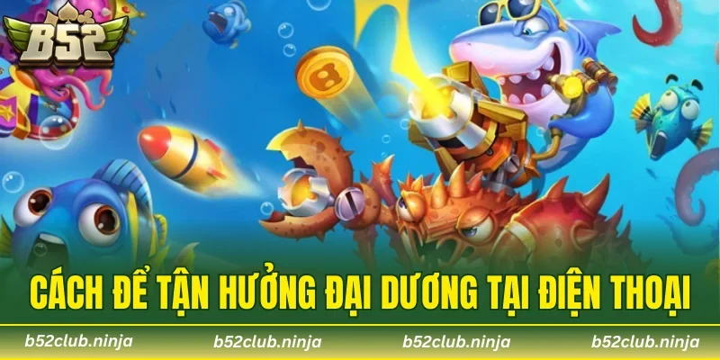 Cách để tận hưởng đại dương tại điện thoại