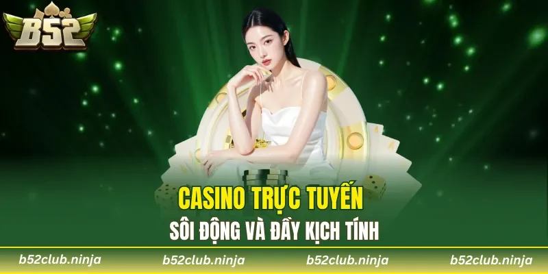 Casino trực tuyến sôi động và đầy kịch tính