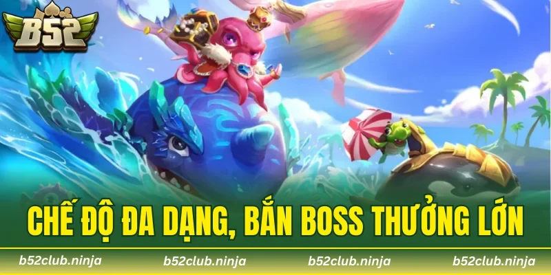 Chế độ đa dạng, bắn boss thưởng lớn