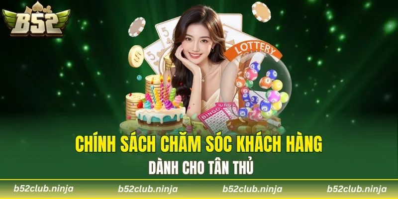 Chính sách chăm sóc khách hàng dành cho tân thủ