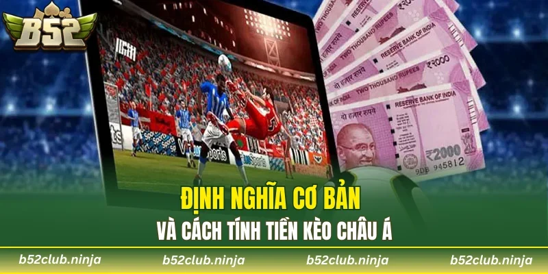 Định nghĩa cơ bản và cách tính tiền kèo châu Á