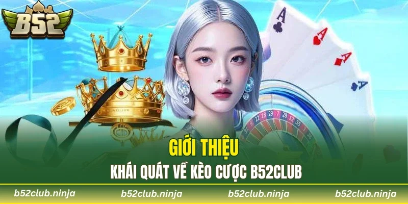 Giới thiệu khái quát về kèo cược B52CLUB