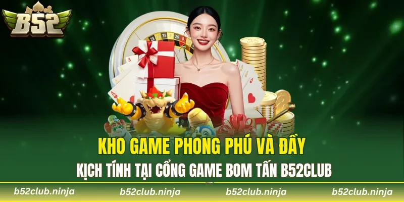 Kho game phong phú và đầy kịch tính tại cổng game bom tấn B52CLUB