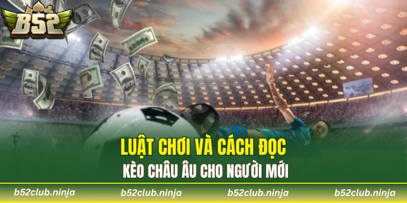 Luật chơi và cách đọc kèo châu Âu cho người mới