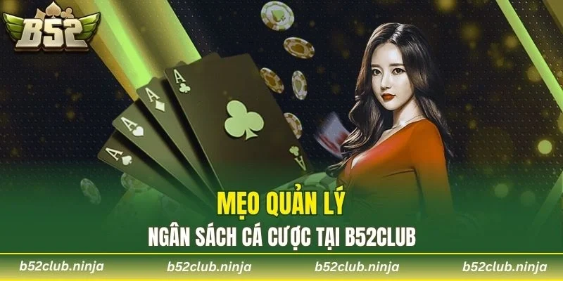 Mẹo quản lý ngân sách cá cược tại B52CLUB