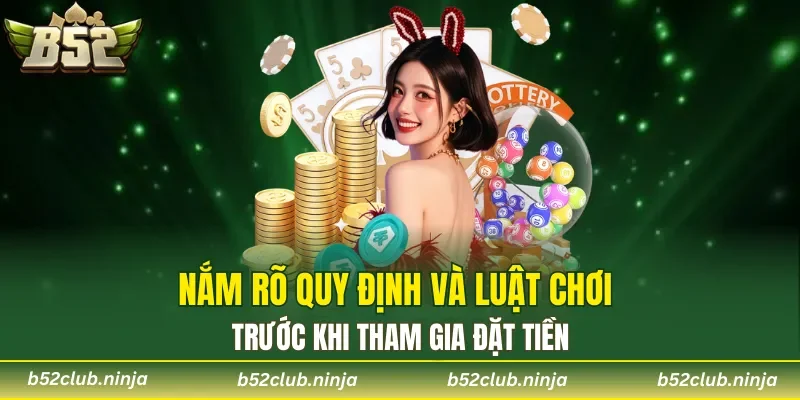 Nắm rõ quy định và luật chơi trước khi tham gia đặt tiền