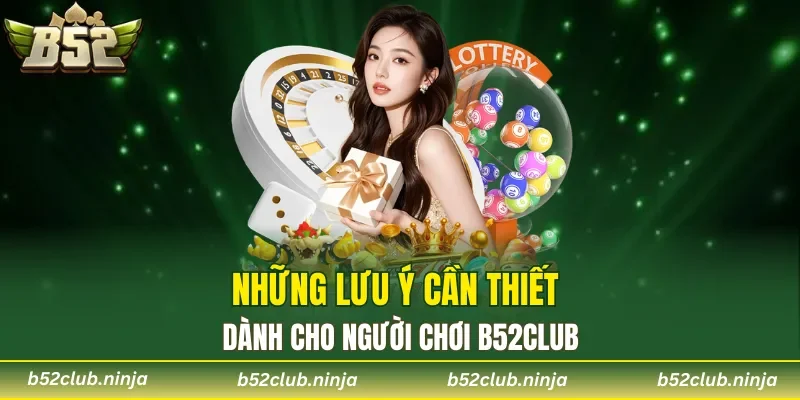 Những lưu ý cần thiết dành cho người chơi B52CLUB