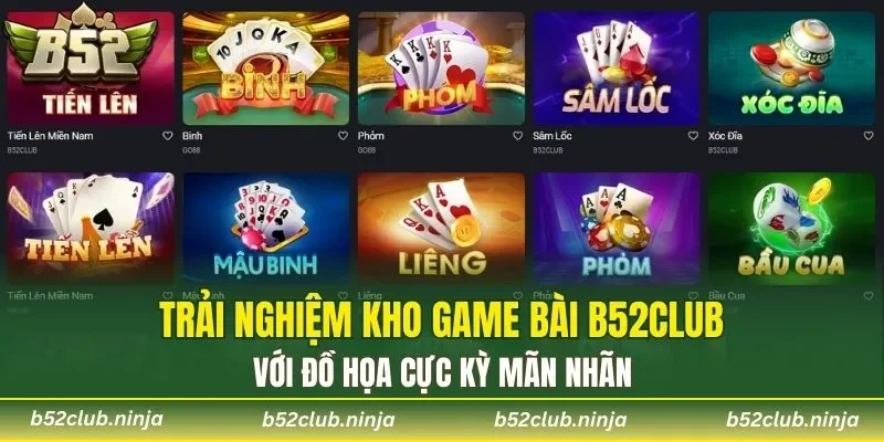 Trải nghiệm kho Game Bài b52club với đồ họa cực kỳ mãn nhãn